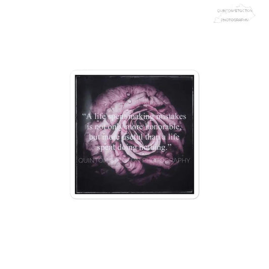 Flower Quote Sticker – “A Life Spent Making Mistakes Is More Honorable Than Doing Nothing” – Bubble-Free Motivational Vinyl Decal Printful STICKER 9.99 Quinton Stocton Photography 3″×3″